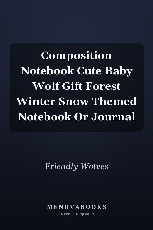 Composition Notebook Cute Baby Wolf Gift Forest Winter Snow Themed Notebook Or Journal