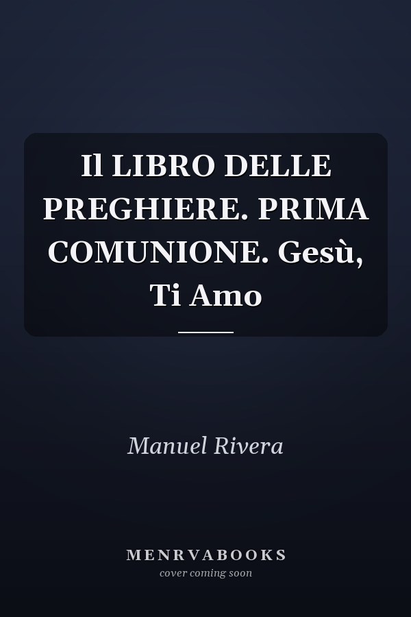 Il LIBRO DELLE PREGHIERE. PRIMA COMUNIONE. Gesù, Ti Amo