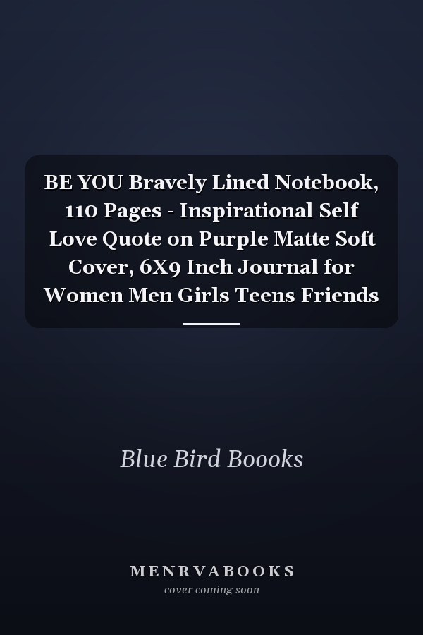 BE YOU Bravely Lined Notebook, 110 Pages - Inspirational Self Love Quote on Purple Matte Soft Cover, 6X9 Inch Journal for Women Men Girls Teens Friends