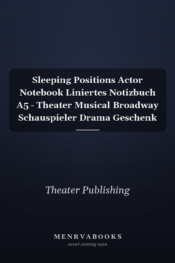Sleeping Positions Actor Notebook Liniertes Notizbuch A5 - Theater Musical Broadway Schauspieler Drama Geschenk