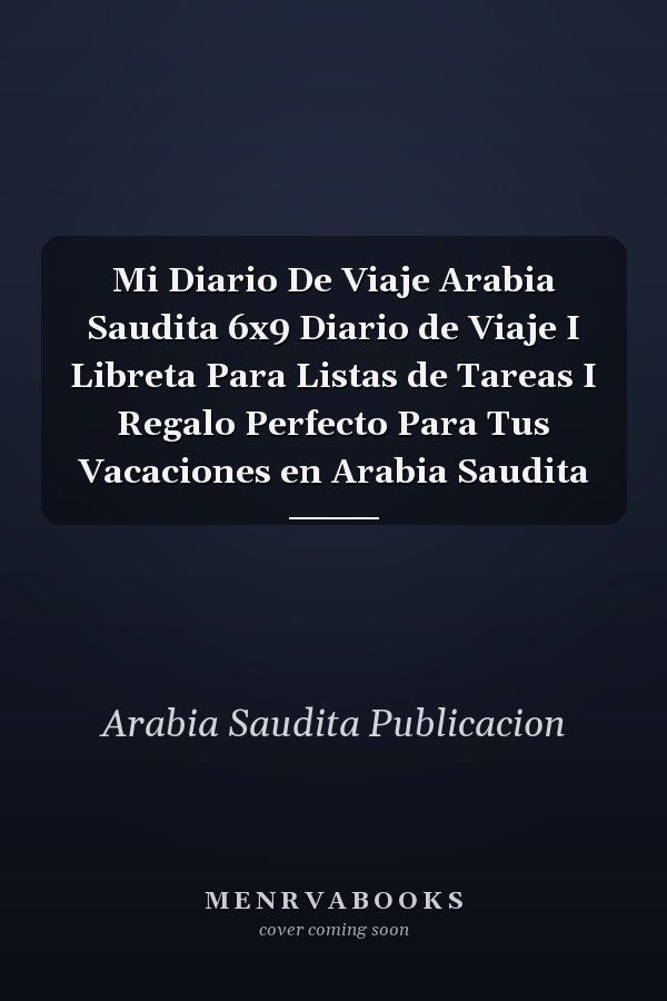 Mi Diario De Viaje Arabia Saudita 6x9 Diario de Viaje I Libreta Para Listas de Tareas I Regalo Perfecto Para Tus Vacaciones en Arabia Saudita