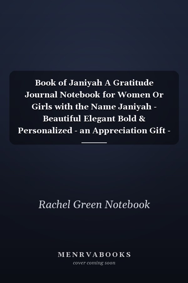 Book of Janiyah A Gratitude Journal Notebook for Women Or Girls with the Name Janiyah - Beautiful Elegant Bold & Personalized - an Appreciation Gift - 120 Cream Lined Writing Pages - 6 X9 Diary Or Notepad