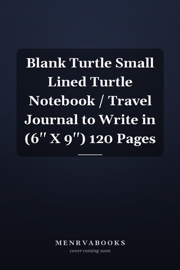Blank Turtle Small Lined Turtle Notebook / Travel Journal to Write in (6'' X 9'') 120 Pages
