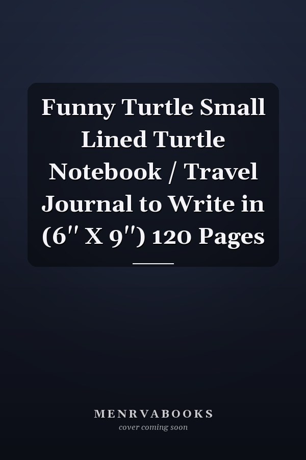 Funny Turtle Small Lined Turtle Notebook / Travel Journal to Write in (6'' X 9'') 120 Pages