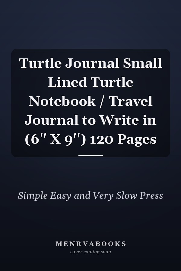 Turtle Journal Small Lined Turtle Notebook / Travel Journal to Write in (6'' X 9'') 120 Pages