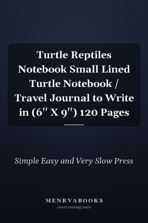 Turtle Reptiles Notebook Small Lined Turtle Notebook / Travel Journal to Write in (6'' X 9'') 120 Pages