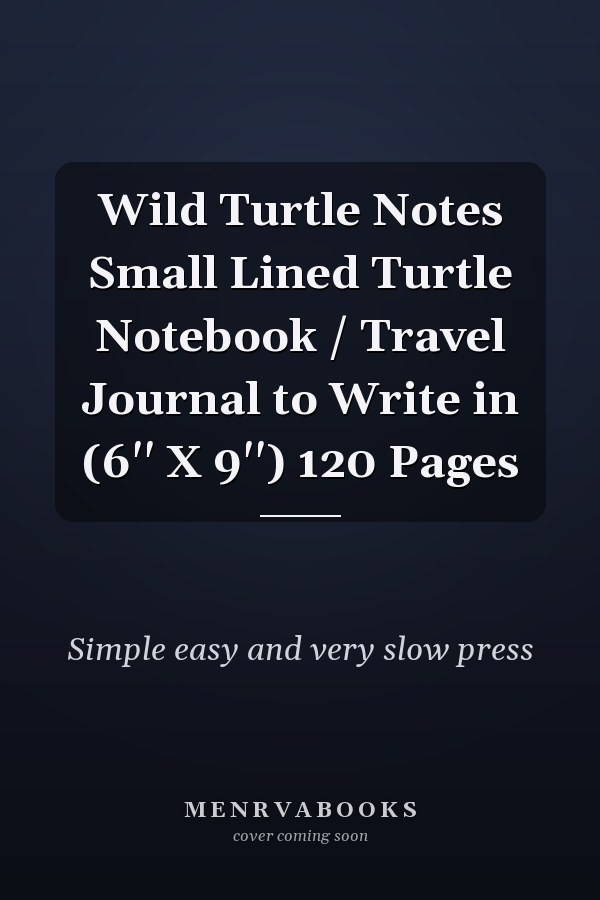 Wild Turtle Notes Small Lined Turtle Notebook / Travel Journal to Write in (6'' X 9'') 120 Pages