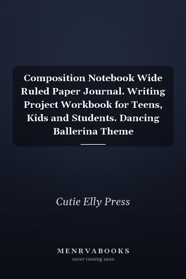 Composition Notebook Wide Ruled Paper Journal. Writing Project Workbook for Teens, Kids and Students. Dancing Ballerina Theme