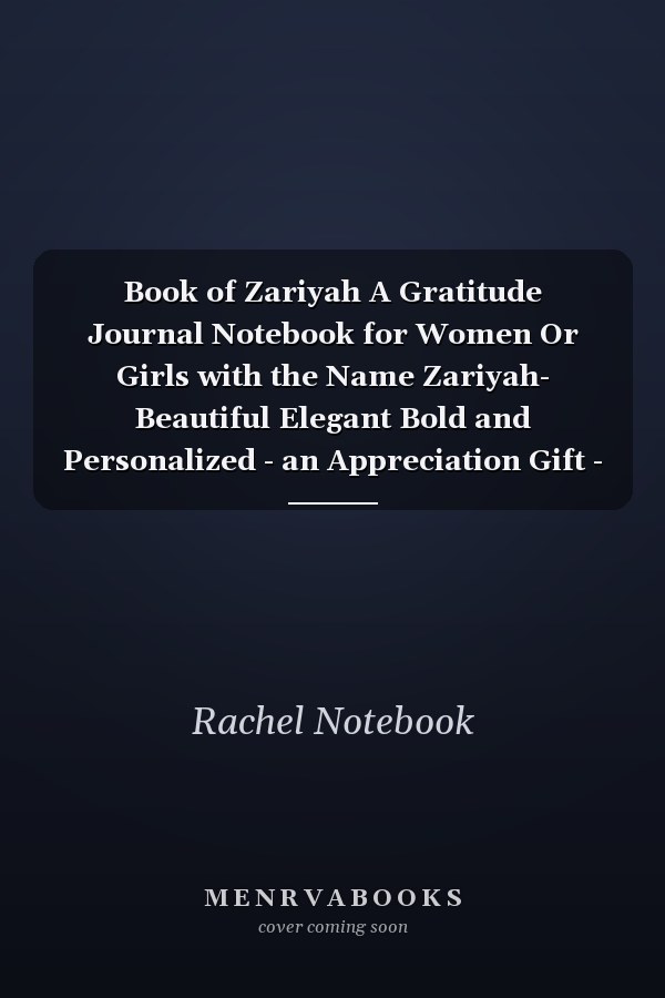 Book of Zariyah A Gratitude Journal Notebook for Women Or Girls with the Name Zariyah- Beautiful Elegant Bold and Personalized - an Appreciation Gift - 120 Cream Lined Writing Pages - 6 X9 Diary Or Notepad