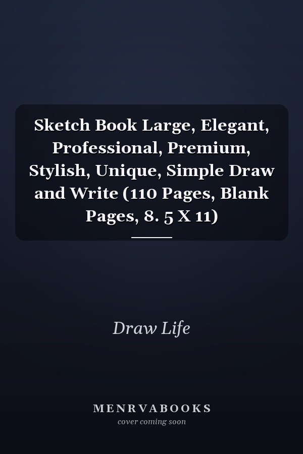 Sketch Book Large, Elegant, Professional, Premium, Stylish, Unique, Simple Draw and Write (110 Pages, Blank Pages, 8. 5 X 11)