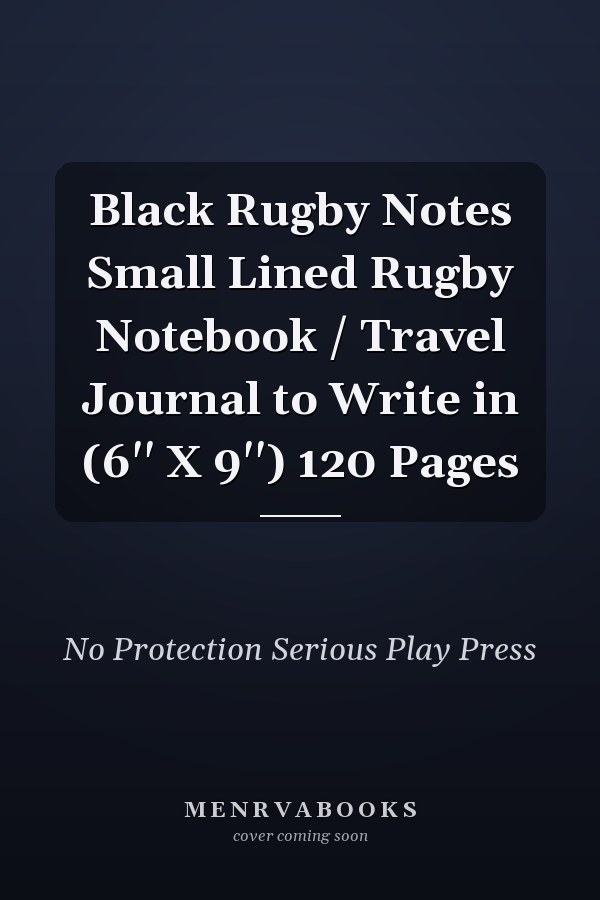 Black Rugby Notes Small Lined Rugby Notebook / Travel Journal to Write in (6'' X 9'') 120 Pages