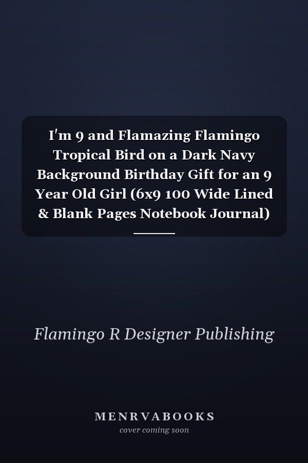 I'm 9 and Flamazing Flamingo Tropical Bird on a Dark Navy Background Birthday Gift for an 9 Year Old Girl (6x9 100 Wide Lined & Blank Pages Notebook Journal)