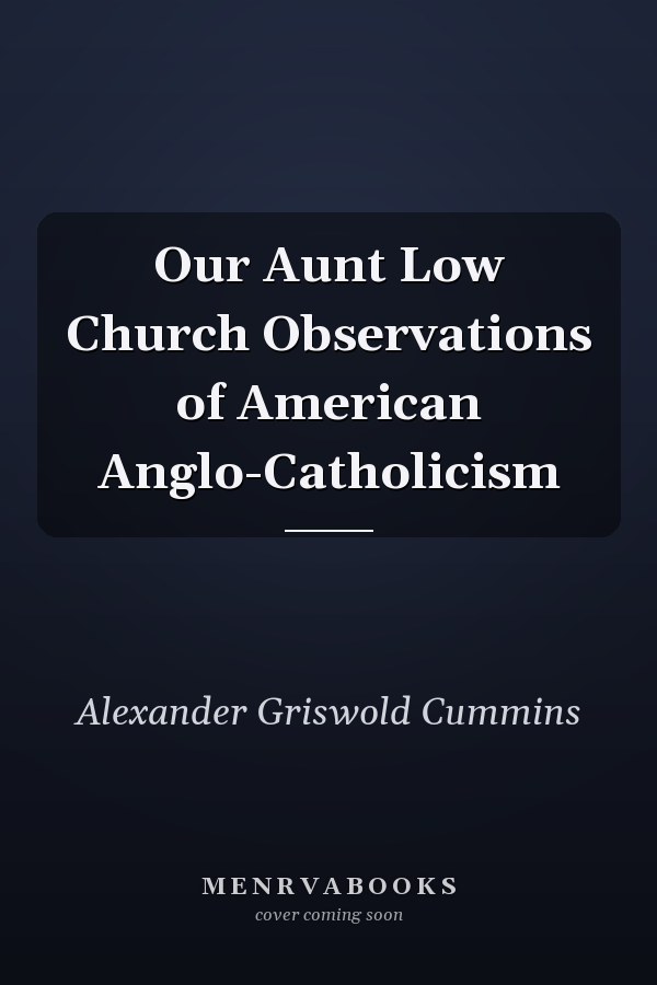 Our Aunt Low Church Observations of American Anglo-Catholicism