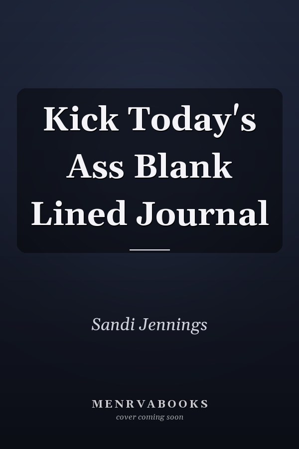 Kick Today's Ass Blank Lined Journal
