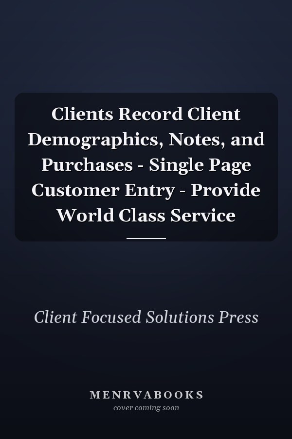 Clients Record Client Demographics, Notes, and Purchases - Single Page Customer Entry - Provide World Class Service