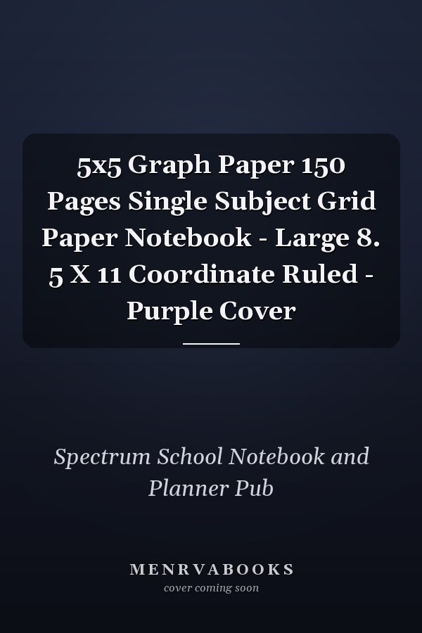 5x5 Graph Paper 150 Pages Single Subject Grid Paper Notebook - Large 8. 5 X 11 Coordinate Ruled - Purple Cover