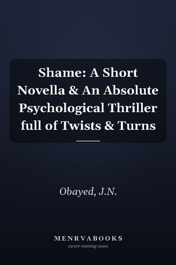 Shame: A Short Novella & An Absolute Psychological Thriller full of Twists & Turns