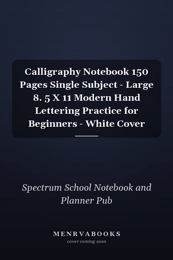 Calligraphy Notebook 150 Pages Single Subject - Large 8. 5 X 11 Modern Hand Lettering Practice for Beginners - White Cover