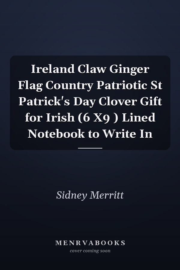 Ireland Claw Ginger Flag Country Patriotic St Patrick's Day Clover Gift for Irish (6 X9 ) Lined Notebook to Write In