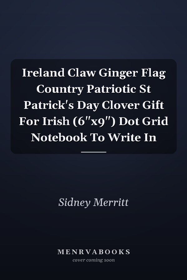 Ireland Claw Ginger Flag Country Patriotic St Patrick's Day Clover Gift For Irish (6"x9") Dot Grid Notebook To Write In