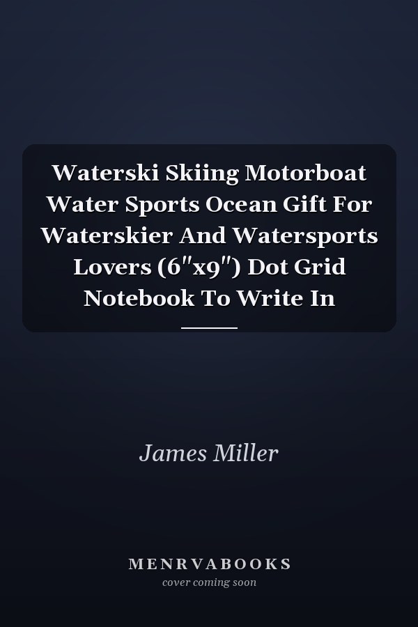 Waterski Skiing Motorboat Water Sports Ocean Gift For Waterskier And Watersports Lovers (6"x9") Dot Grid Notebook To Write In