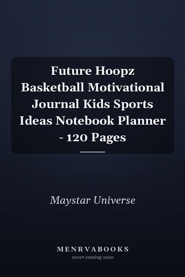 Future Hoopz Basketball Motivational Journal Kids Sports Ideas Notebook Planner - 120 Pages