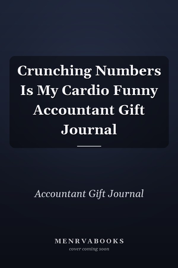 Crunching Numbers Is My Cardio Funny Accountant Gift Journal