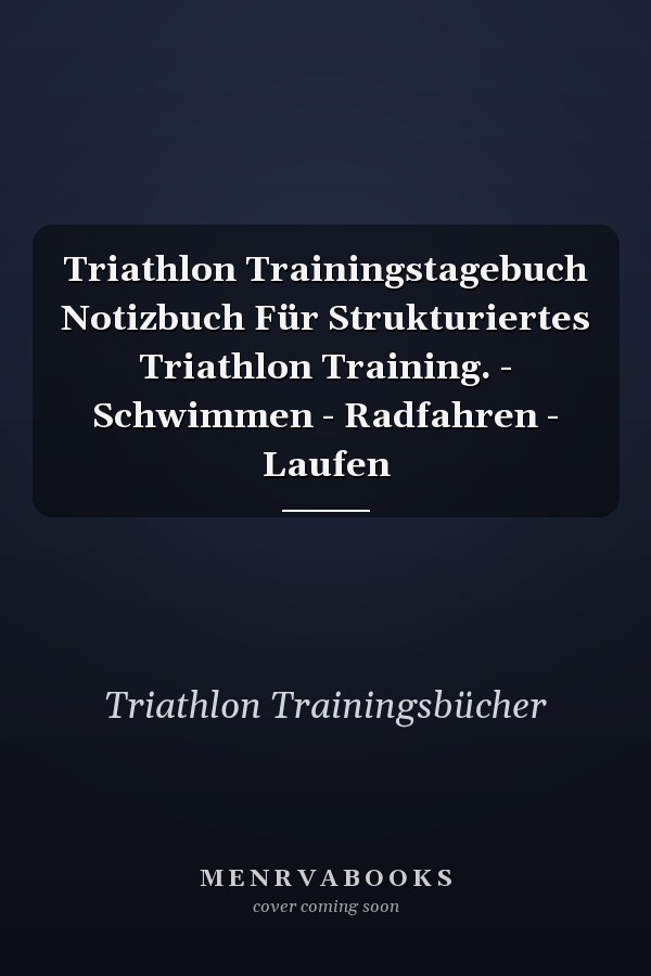 Triathlon Trainingstagebuch Notizbuch Für Strukturiertes Triathlon Training. - Schwimmen - Radfahren - Laufen