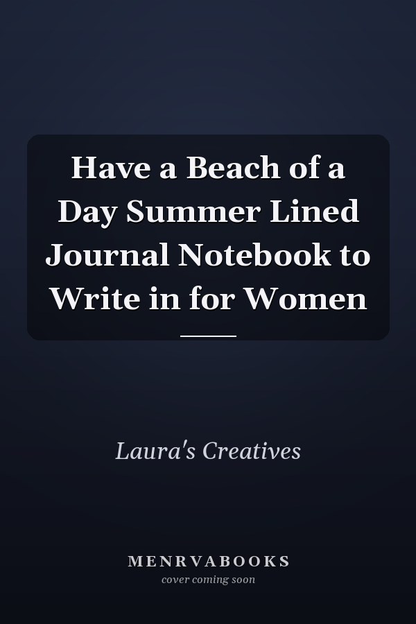 Have a Beach of a Day Summer Lined Journal Notebook to Write in for Women