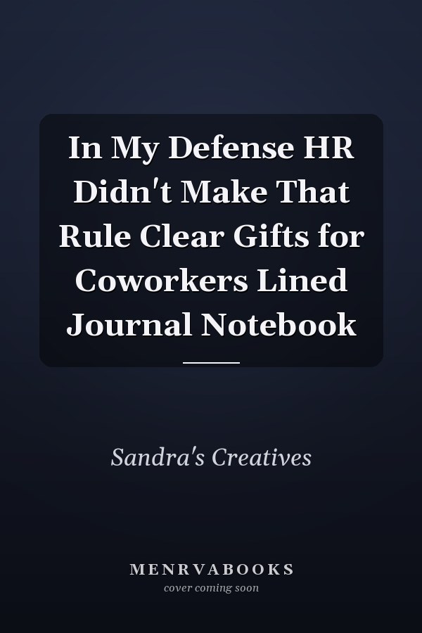 In My Defense HR Didn't Make That Rule Clear Gifts for Coworkers Lined Journal Notebook