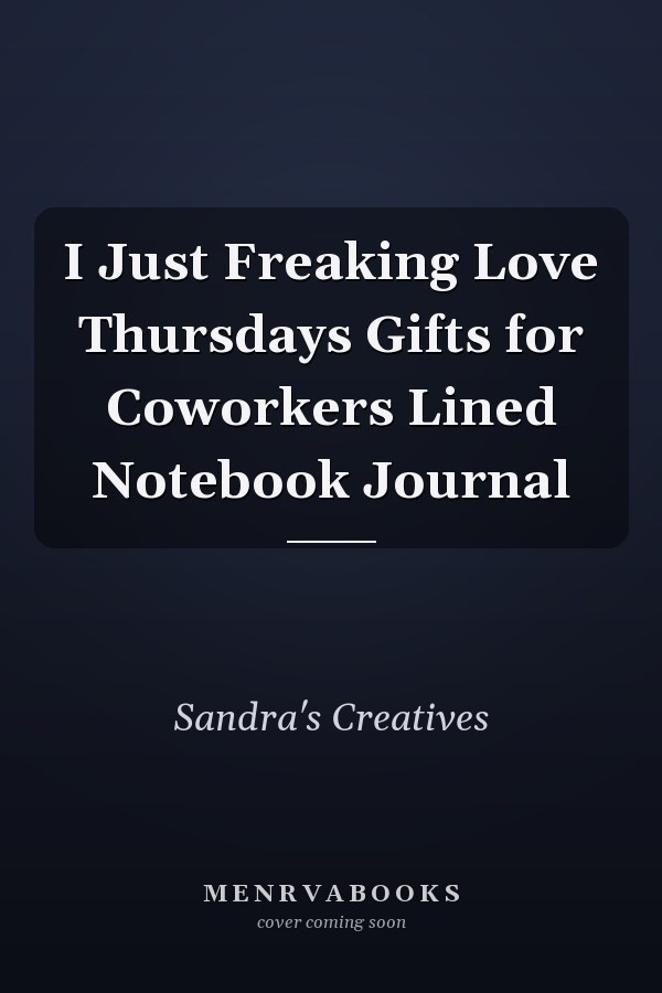I Just Freaking Love Thursdays Gifts for Coworkers Lined Notebook Journal