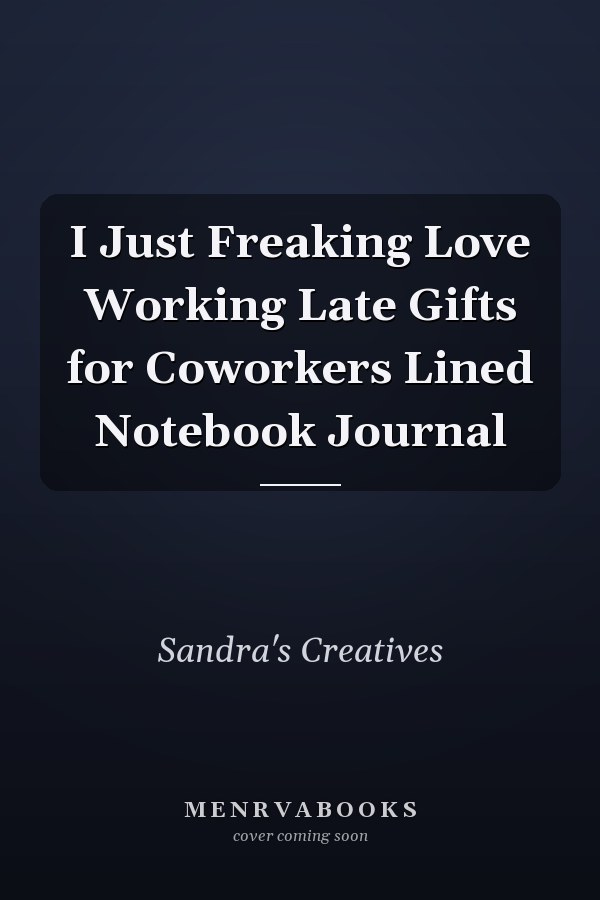 I Just Freaking Love Working Late Gifts for Coworkers Lined Notebook Journal