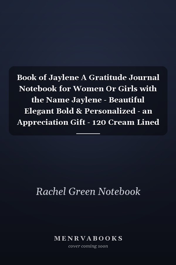 Book of Jaylene A Gratitude Journal Notebook for Women Or Girls with the Name Jaylene - Beautiful Elegant Bold & Personalized - an Appreciation Gift - 120 Cream Lined Writing Pages - 6 X9 Diary Or Notepad