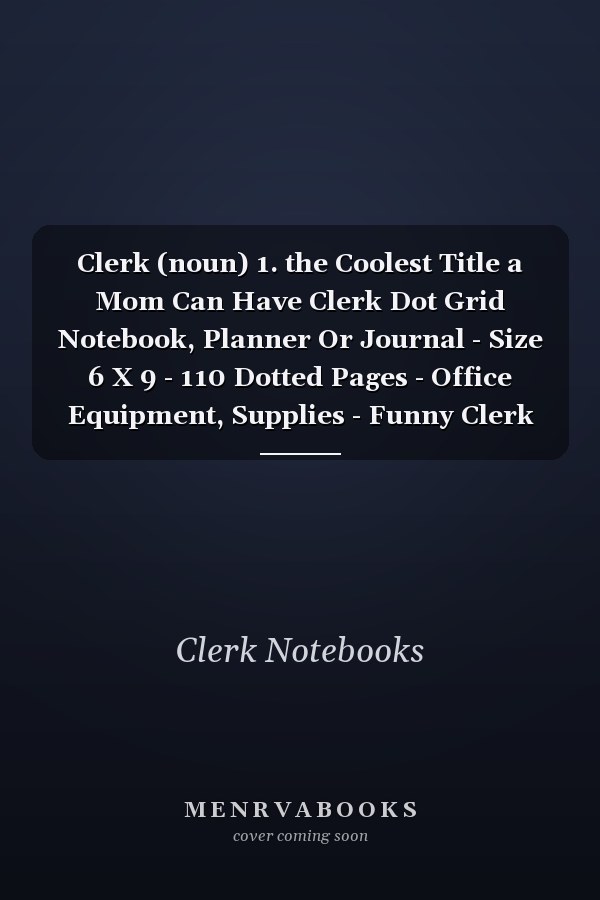 Clerk (noun) 1. the Coolest Title a Mom Can Have Clerk Dot Grid Notebook, Planner Or Journal - Size 6 X 9 - 110 Dotted Pages - Office Equipment, Supplies - Funny Clerk Gift Idea for Christmas Or Birthday