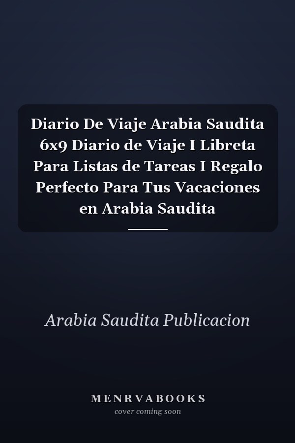 Diario De Viaje Arabia Saudita 6x9 Diario de Viaje I Libreta Para Listas de Tareas I Regalo Perfecto Para Tus Vacaciones en Arabia Saudita