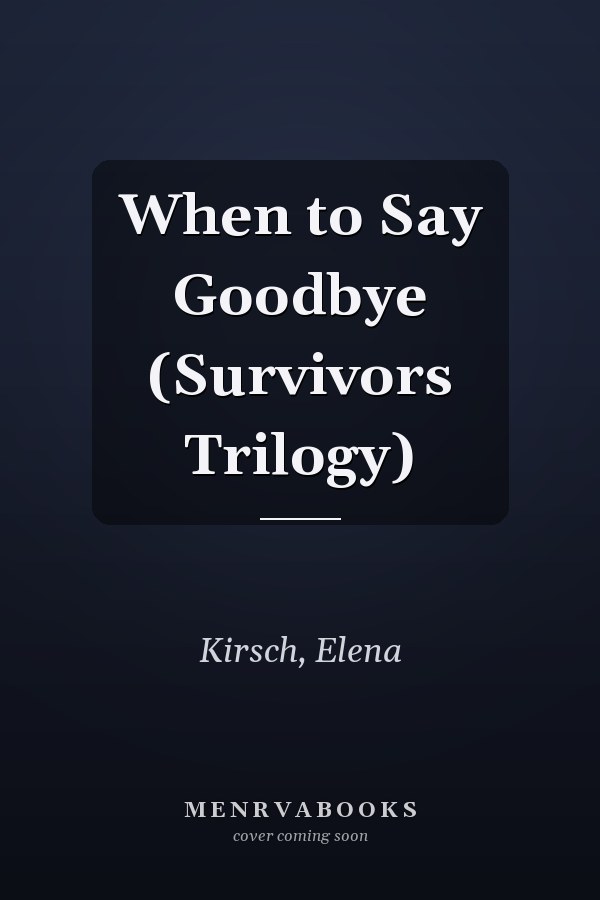 When to Say Goodbye (Survivors Trilogy)