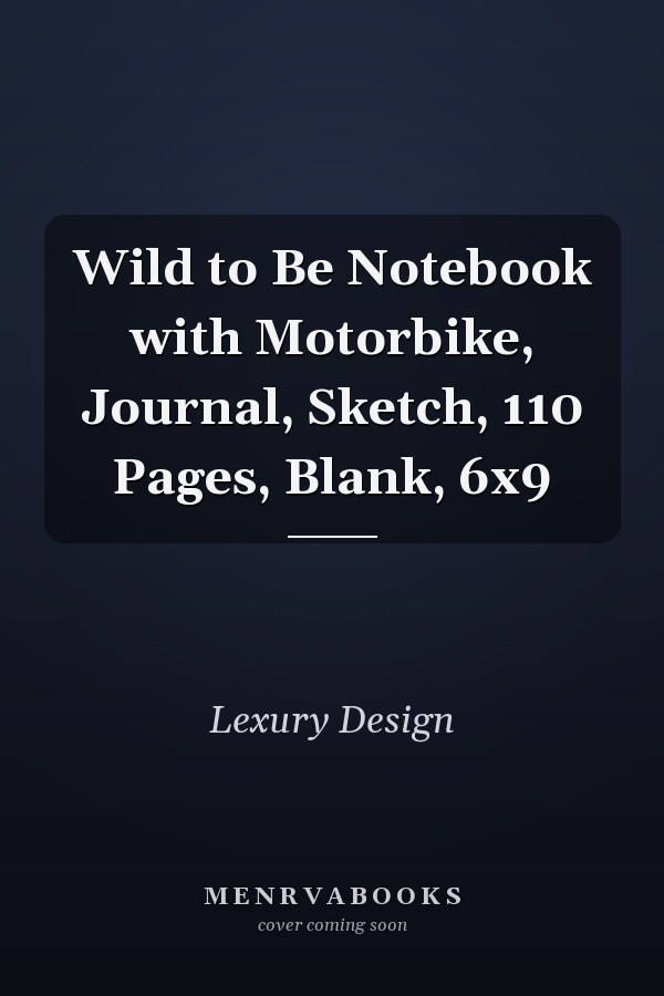 Wild to Be Notebook with Motorbike, Journal, Sketch, 110 Pages, Blank, 6x9