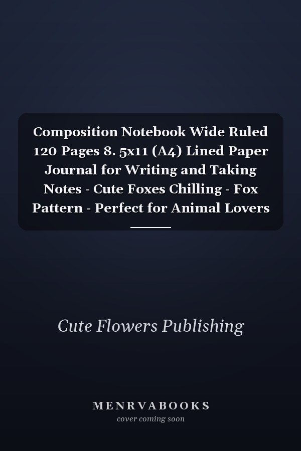 Composition Notebook Wide Ruled 120 Pages 8. 5x11 (A4) Lined Paper Journal for Writing and Taking Notes - Cute Foxes Chilling - Fox Pattern - Perfect for Animal Lovers
