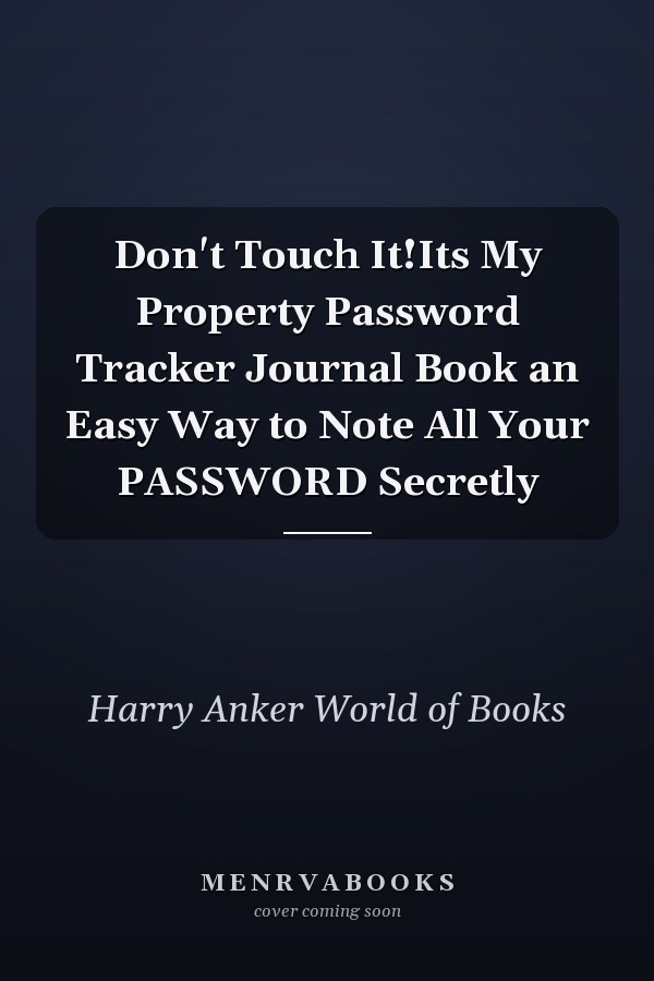 Don't Touch It!Its My Property Password Tracker Journal Book an Easy Way to Note All Your PASSWORD Secretly
