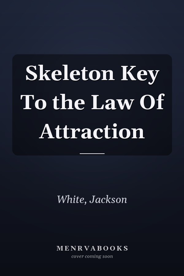 Skeleton Key To the Law Of Attraction