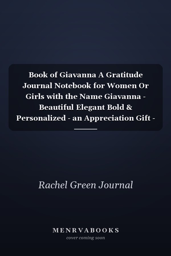 Book of Giavanna A Gratitude Journal Notebook for Women Or Girls with the Name Giavanna - Beautiful Elegant Bold & Personalized - an Appreciation Gift - 120 Cream Lined Writing Pages - 6 X9 Diary Or Notepad
