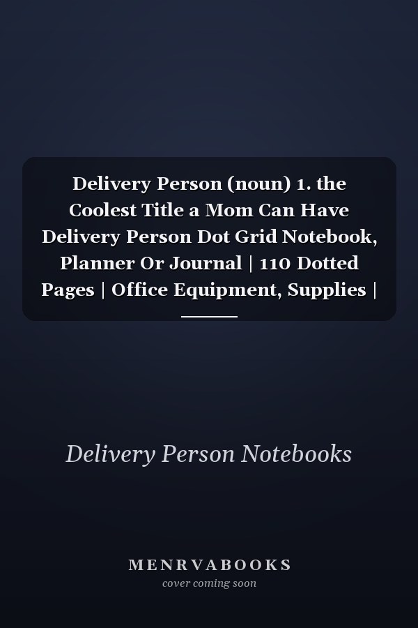 Delivery Person (noun) 1. the Coolest Title a Mom Can Have Delivery Person Dot Grid Notebook, Planner Or Journal | 110 Dotted Pages | Office Equipment, Supplies | Funny Delivery Person Gift Idea for Christmas Or Birthday