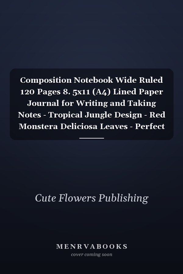 Composition Notebook Wide Ruled 120 Pages 8. 5x11 (A4) Lined Paper Journal for Writing and Taking Notes - Tropical Jungle Design - Red Monstera Deliciosa Leaves - Perfect for Plant Lovers