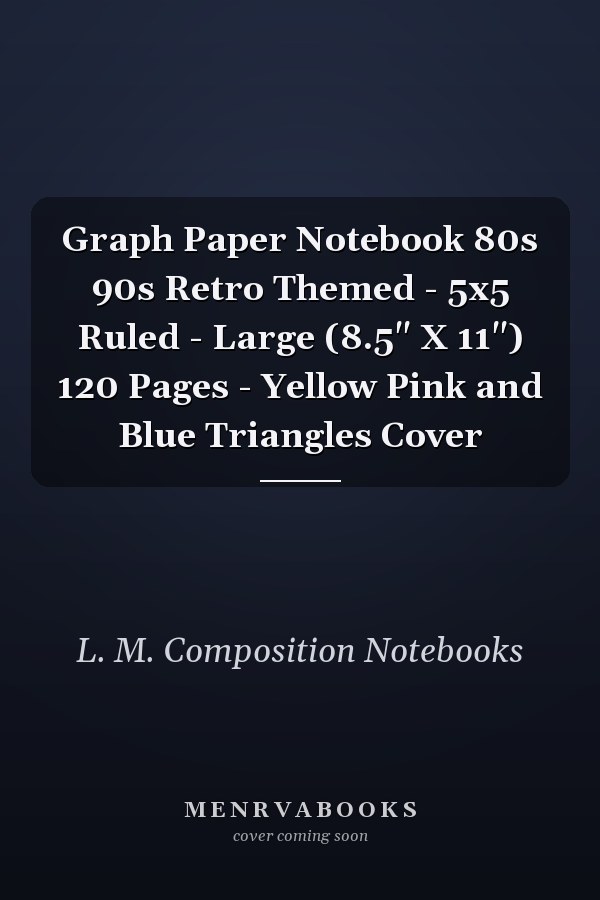 Graph Paper Notebook 80s 90s Retro Themed - 5x5 Ruled - Large (8.5" X 11") 120 Pages - Yellow Pink and Blue Triangles Cover