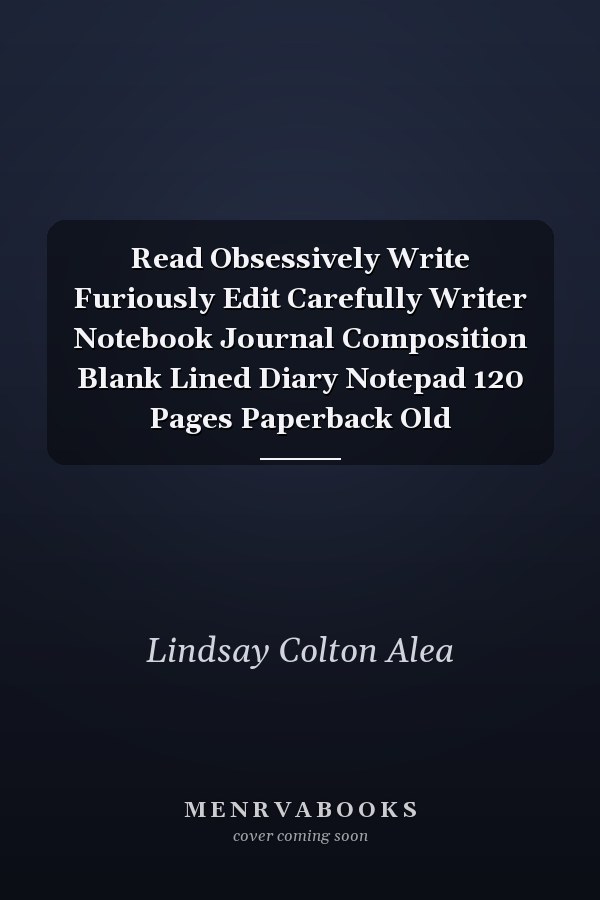 Read Obsessively Write Furiously Edit Carefully Writer Notebook Journal Composition Blank Lined Diary Notepad 120 Pages Paperback Old