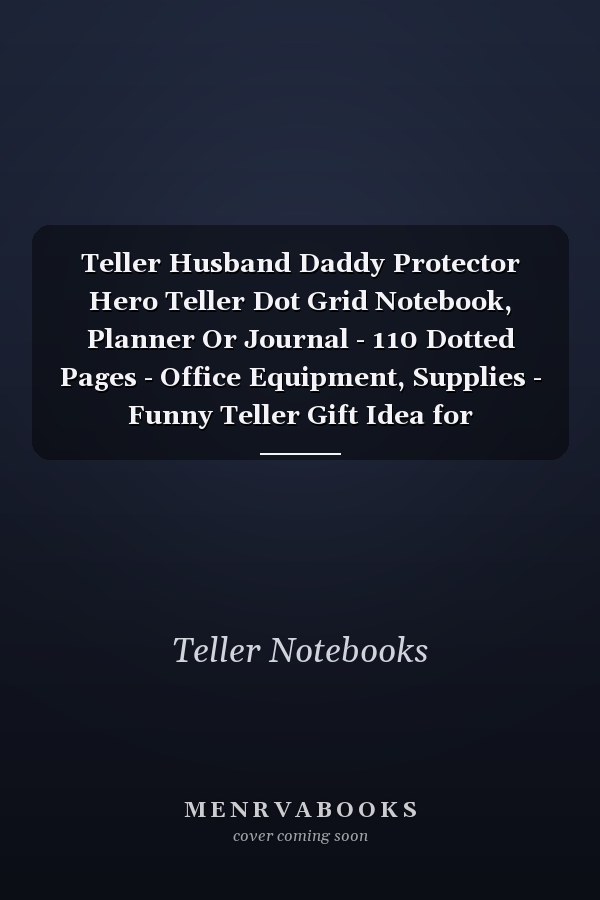 Teller Husband Daddy Protector Hero Teller Dot Grid Notebook, Planner Or Journal - 110 Dotted Pages - Office Equipment, Supplies - Funny Teller Gift Idea for Christmas Or Birthday