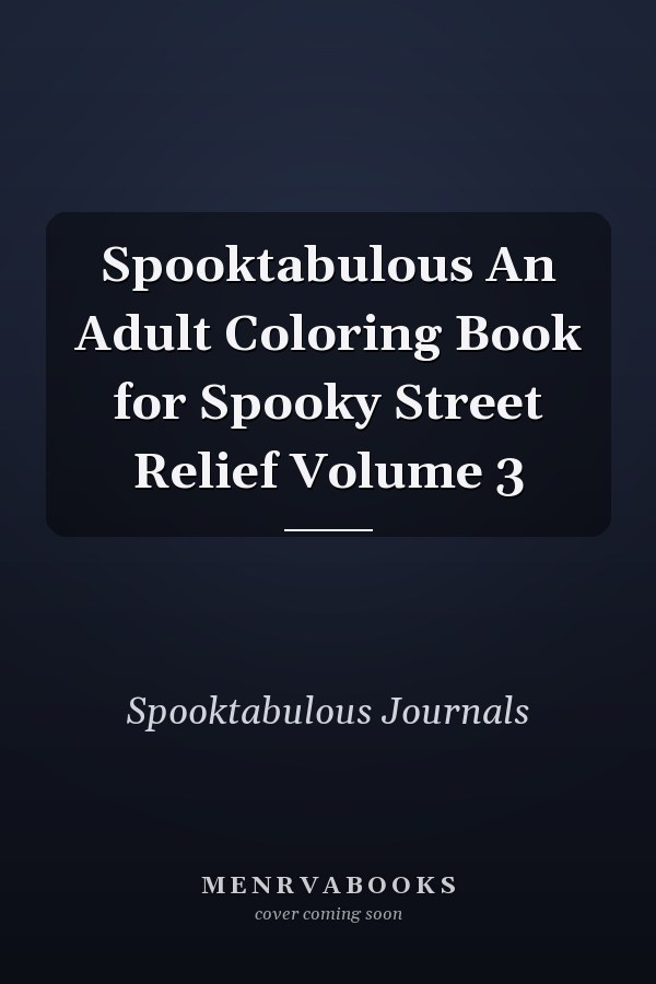 Spooktabulous An Adult Coloring Book for Spooky Street Relief Volume 3