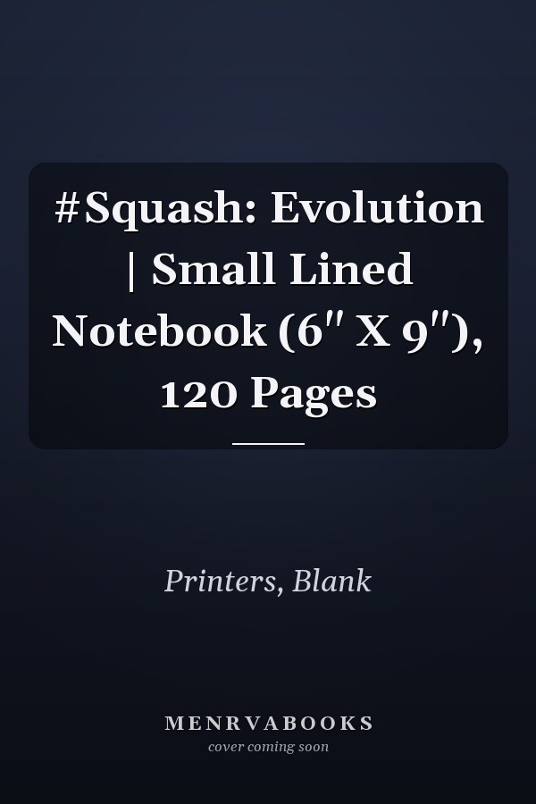 #Squash: Evolution | Small Lined Notebook (6" X 9"), 120 Pages
