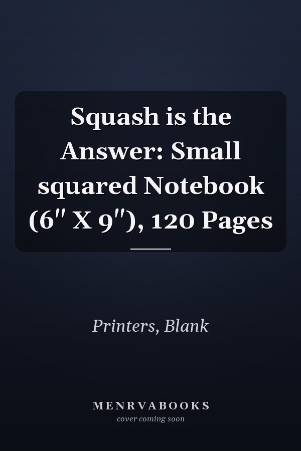 Squash is the Answer: Small squared Notebook (6" X 9"), 120 Pages
