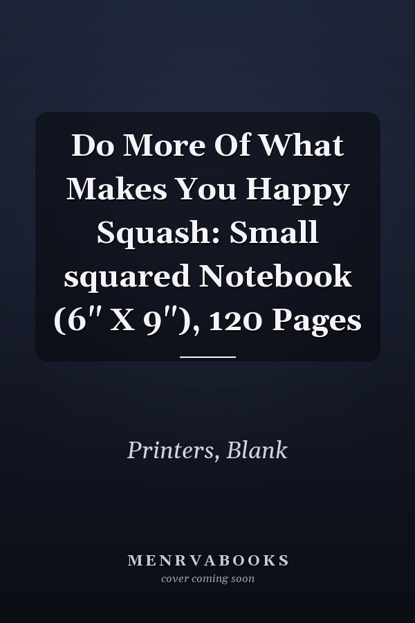 Do More Of What Makes You Happy Squash: Small squared Notebook (6" X 9"), 120 Pages
